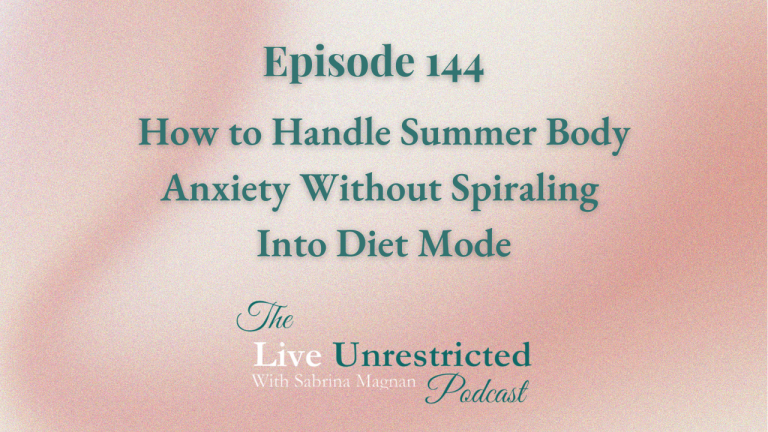 This is the thumbnail of a Live Unrestricted podcast where Sabrina Magnan talks about how to handle summer body anxiety and the body image problems that summer brings to women