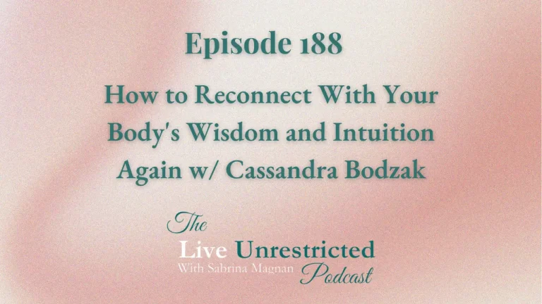 188. How to Reconnect With Your Body's Wisdom and Intuition Again w/ Cassandra Bodzak