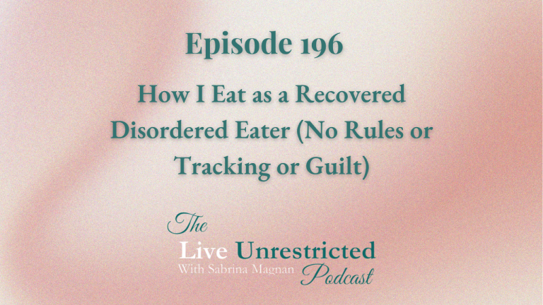 196. How I Eat as a Recovered Disordered Eater (No Rules or Tracking or Guilt)